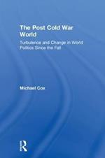 The Post Cold War World: Turbulence and Change in World Politics Since the Fall