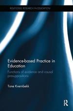 Evidence-based Practice in Education: Functions of evidence and causal presuppositions