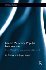 Iranian Music and Popular Entertainment: From Motrebi to Losanjelesi and Beyond