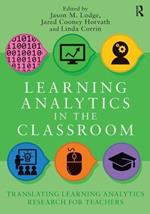 Learning Analytics in the Classroom: Translating Learning Analytics Research for Teachers