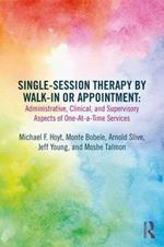 Single-Session Therapy by Walk-In or Appointment: Administrative, Clinical, and Supervisory Aspects of One-at-a-Time Services