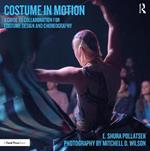 Costume in Motion: A Guide to Collaboration for Costume Design and Choreography