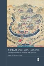 The East Asian War, 1592-1598: International Relations, Violence and Memory