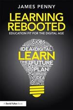Learning Rebooted: Education Fit for the Digital Age