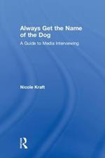Always Get the Name of the Dog: A Guide to Media Interviewing