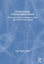 Contemporary Criminological Theory: Crime and Criminal Behaviour in the Age of Moral Uncertainty