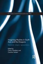 Imagining Muslims in South Asia and the Diaspora: Secularism, Religion, Representations