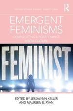 Emergent Feminisms: Complicating a Postfeminist Media Culture