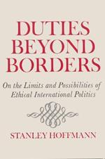 Duties Beyond Borders: On Limits and Possibilities of Ethical International Politics