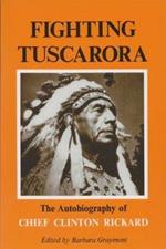 Fighting Tuscarora: The Autobiography of Chief Clinton Rickard