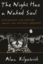 Night Has a Naked Soul: Witchcraft and Sorcery among the Western Cherokee