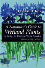 Naturalist's Guide to Wetland Plants: An Ecology for Eastern North America