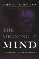 The Meaning of Mind: Language, Morality, and Neuroscience