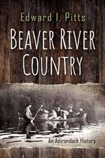Beaver River Country: An Adirondack History