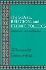 The State, Religion, and Ethnic Politics: Afghanistan, Iran and Pakistan