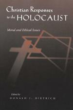 Christian Responses to the Holocaust: Moral and Ethical Issues