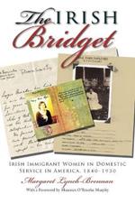 The Irish Bridget : Irish Immigrant Women in Domestic Service in America, 1840-1930