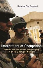 Interpreters of Occupation: Gender and the Politics of Belonging in an Iraqi Refugee Network