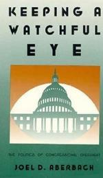 Keeping a Watchful Eye: The Politics of Congressional Oversight