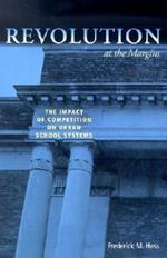 Revolution at the Margins: The Impact of Competition on Urban School Systems