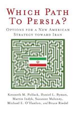 Which Path to Persia?: Options for a New American Strategy toward Iran