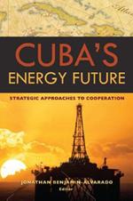 Cuba's Energy Future: Strategic Approaches to Cooperation