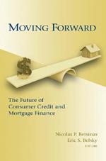 Moving Forward: The Future of Consumer Credit and Mortgage Finance