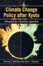 Climate Change Policy after Kyoto: Blueprint for a Realistic Approach