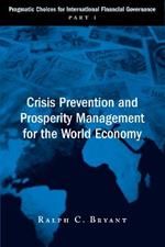 Crisis Prevention and Prosperity Management for the World Economy: Pragmatic Choices for International Financial Governance, Part I