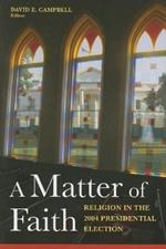 A Matter of Faith: Religion in the 2004 Presidential Election