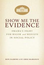 Show Me the Evidence: Obama's Fight for Rigor and Results in Social Policy