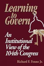 Learning to Govern: An Institutional View of the 104th Congress