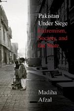 Pakistan Under Siege: Extremism, Society, and the State