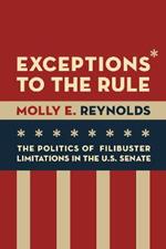 Exceptions to the Rule: The Politics of Filibuster Limitations in the U.S. Senate