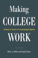 Making College Work: Pathways to Success for Disadvantaged Students