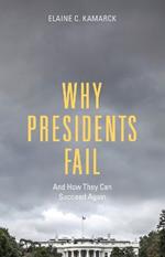 Why Presidents Fail And How They Can Succeed Again