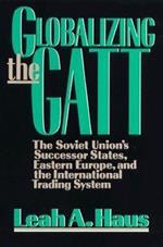 Globalizing the GATT: The Soviet Union's Successor States, Eastern Europe, and the International Trading System