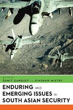 Enduring and Emerging Issues in South Asian Security