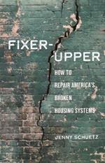 Fixer-Upper: How to Repair America’s Broken Housing Systems