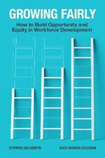 Growing Fairly: How to Build Opportunity and Equity in Workforce Development