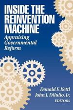 Inside the Reinvention Machine: Appraising Governmental Reform