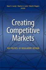 Creating Competitive Markets: The Politics and Economics of Regulatory Reform