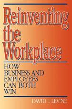 Reinventing the Workplace: How Business and Employees Can Both Win