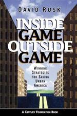 Inside Game / Outside Game: Winning Strategies for Saving Urban America