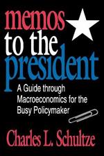 Memos to the President: Guide Through Macroeconomics for the Busy Policymaker