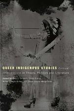 Queer Indigenous Studies: Critical Interventions in Theory, Politics and Literature