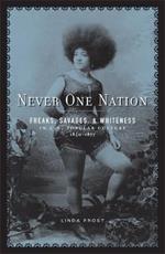 Never One Nation: Freaks, Savages, and Whiteness in U.S. Popular Culture, 1850-1877