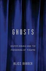 Ghosts: Death'S Double And The Phenomena Of Theatre