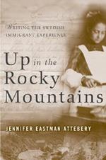 Up in the Rocky Mountains: Writing the Swedish Immigrant Experience