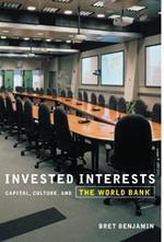 Invested Interests: Capital, Culture, and the World Bank